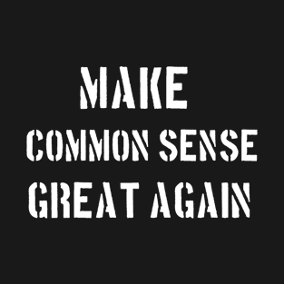 make COMMON SENSE great again T-Shirt