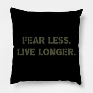 Fear Less. Live Longer. Pillow