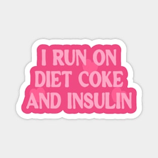 Support Diabetes Sweatshirt, Funny Diabetes Awareness T Shirt, Funny Diabetic Gift, I Run On Diet Coke And Insulin Shirt Magnet