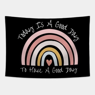 Today Is A Good Day To Have A Good Day Tapestry