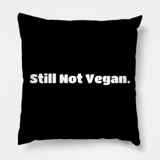 Still Not Vegan Pillow