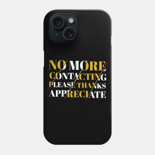 No More Contacting Please Thanks Appreciate Phone Case