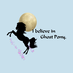 I Believe in Ghost Pony T-Shirt