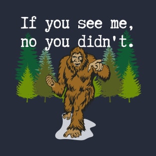 Bigfoot If You See Me, No You Didn't T-Shirt