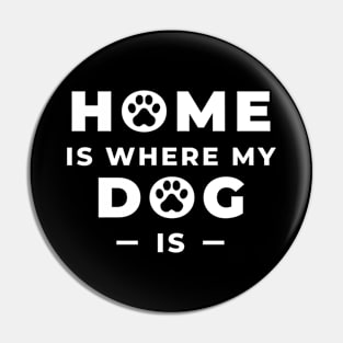 Home is Where My Dog Is Pin