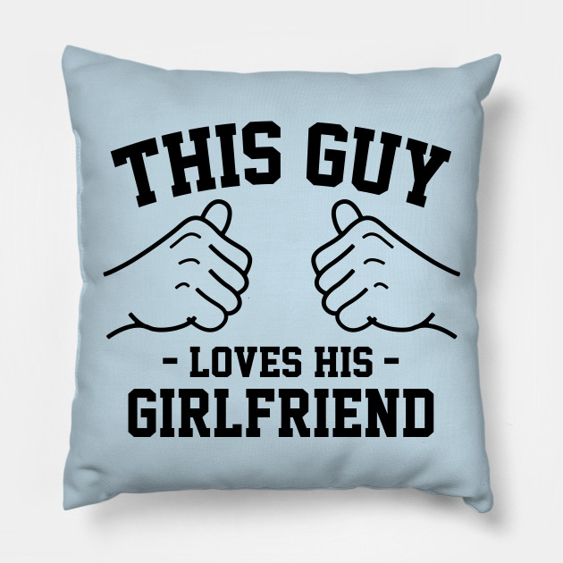 This Guy Loves His Girlfriend Gift For Boyfriend Pillow