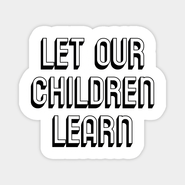 Let Our Children Learn Black History Indigenous History LGBTQ Rights to Free Speech Magnet by ichewsyou