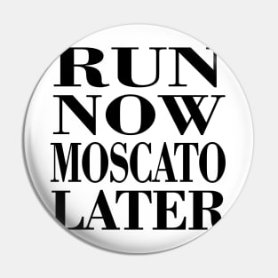 Run Now Moscato Later Pin