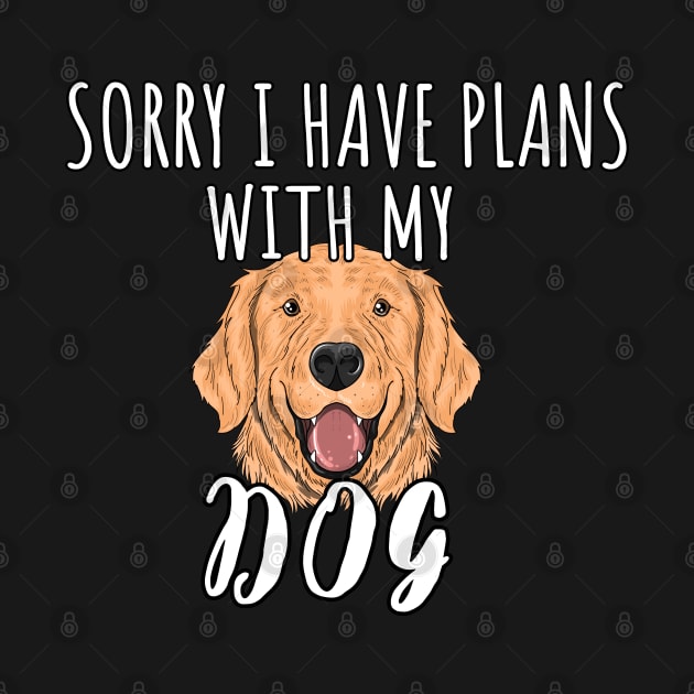 Sorry I Have Plans With My German Shepherds Dog - Cute Golden Retriever Gift by WassilArt