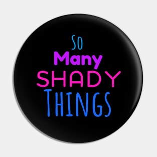 So Many Shady Things- Colors Pin