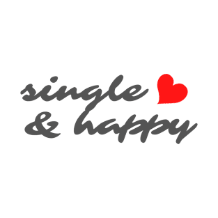 SINGLE AND HAPPY T-Shirt