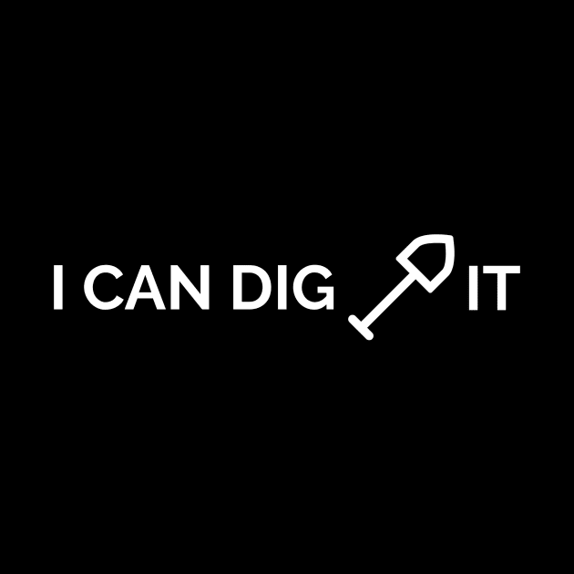 I Can Dig It by kendesigned