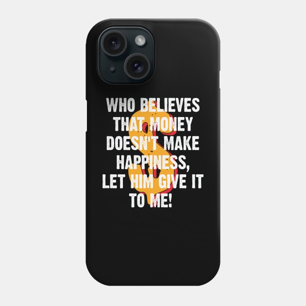 Money makes me Happy Phone Case by Emma