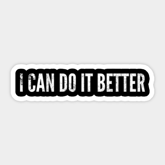 I Can Do It Better 3 Awesome Sticker Teepublic