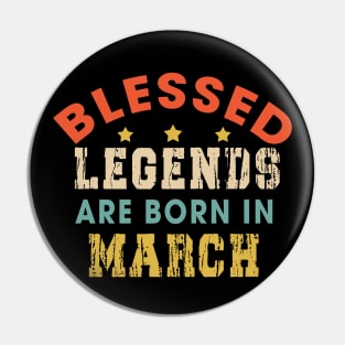 Blessed Legends Are Born In March Funny Christian Birthday Pin