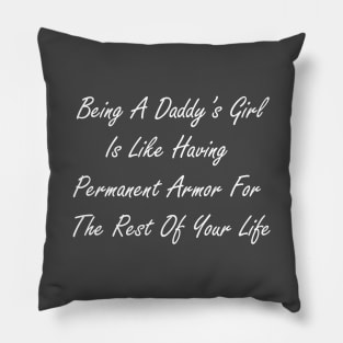 Being a daddy’s girl is like having permanent armor for the rest of your life Pillow