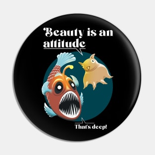 Beauty is an attitude - Deep Sea Fishes Pin