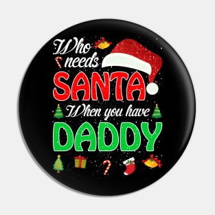 Who Needs Santa When You Have Daddy Christmas Pin