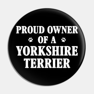 Proud Owner Of A Yorkshire Terrier Pin