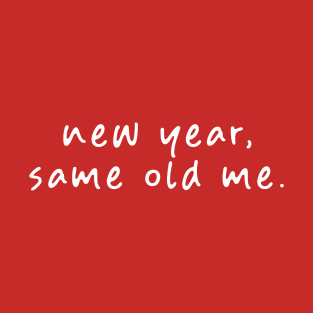 New Year, Same Old Me T-Shirt