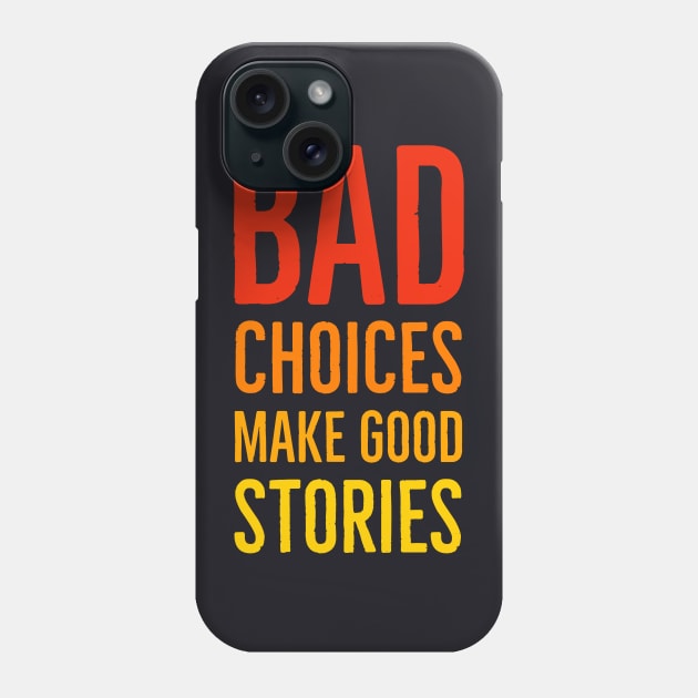 Bad Choices Make Good Stories Phone Case by Suzhi Q