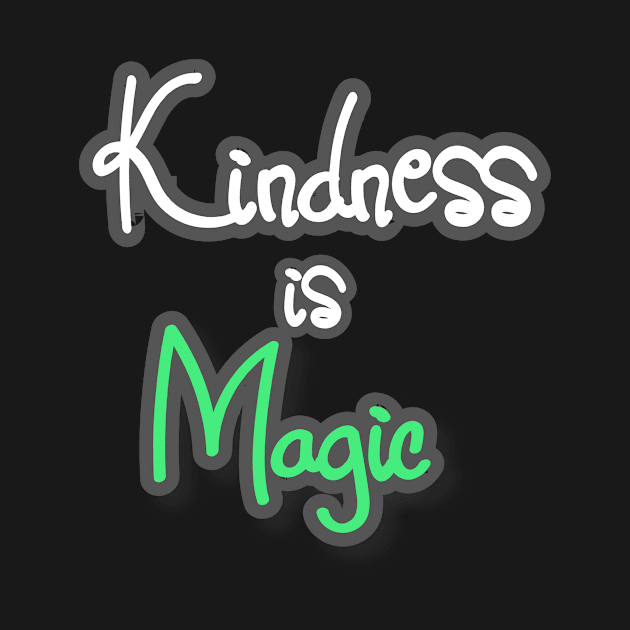 Kindness Is Magic Design by greygoodz