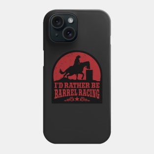 I&#39;d Rather Be Barrel Racing Phone Case