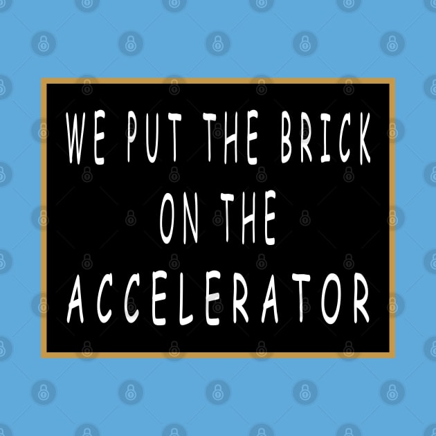 We Put the Brick on the Accelerator by Lyvershop