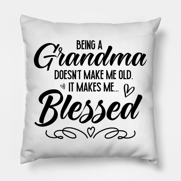 Being A Grandma Doesn't Make Me Old It Makes Me Blessed Pillow by MetalHoneyDesigns