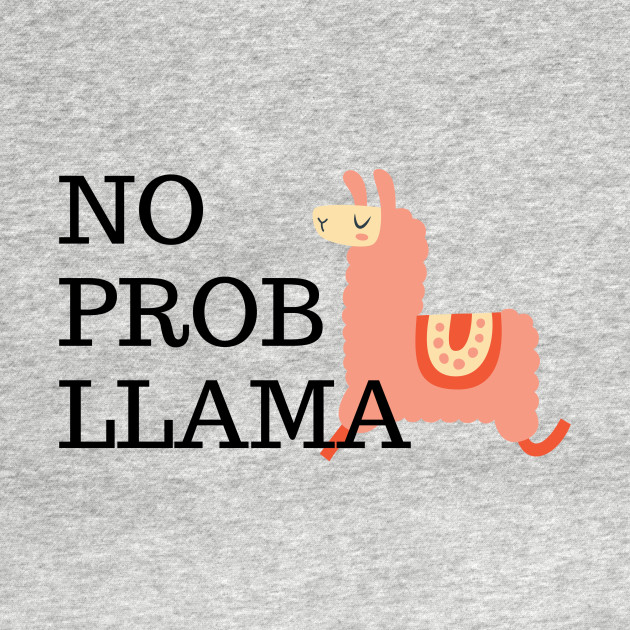 Discover No Prob Llama Funny - No Prob Llama - T-Shirt