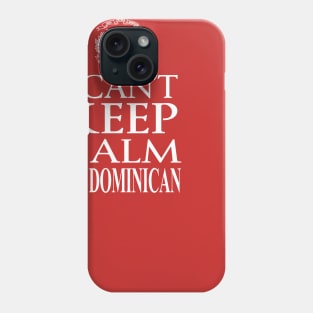 I Can't Keep Calm, I'm Dominican Phone Case