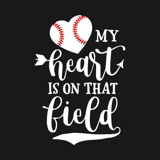 My Heart is on That Field Baseball Shirt Softball Mom by Chicu