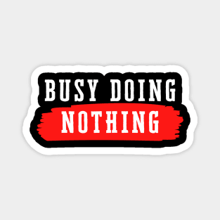 Busy Doing Nothing Magnet