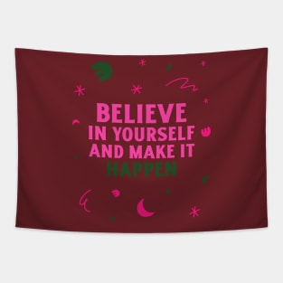 Believe in yourself and make it happen. Tapestry