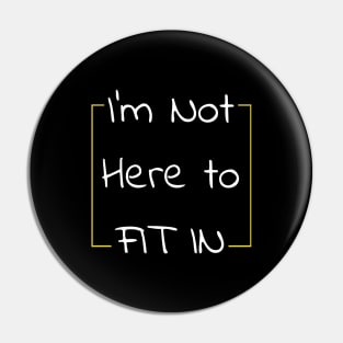 Not Here To Fit In - Encouragment and Reminder Pin