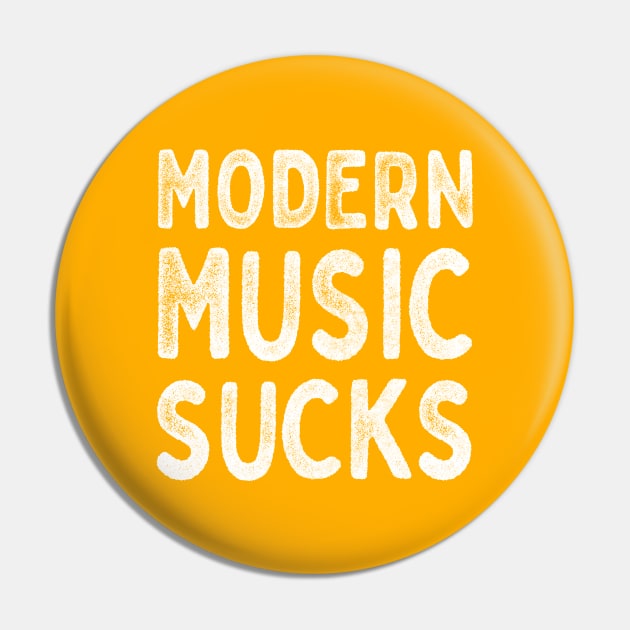 Modern Music Sucks / Funny Music Lover Gift Design Pin by DankFutura