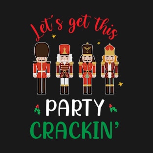 Let's Get This Party Crackin' Nutcracker Xmas Holiday Women T-Shirt