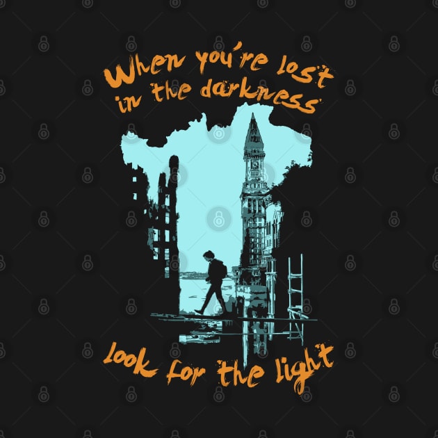 When you're lost in the Darkness look for the Light by Power Up Prints