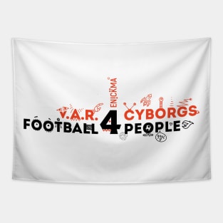 V.A.R. for Cyborgs. Football for People. Tapestry