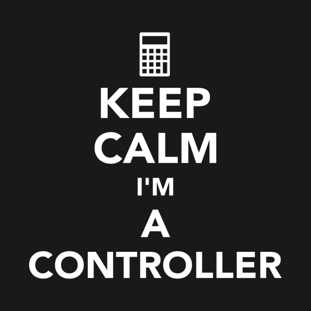 Keep calm I'm a Controller by Designzz