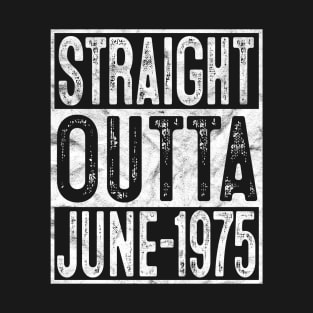 Straight Outta June 1975 45th Birthday Gift 45 Year Old T-Shirt