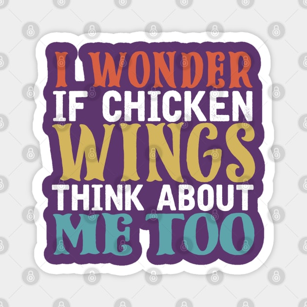 i wonder if chicken wings think about me too Magnet by TIHONA