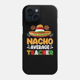 Nacho Average Teacher Cinco De Mayo Mexican Matching Family Phone Case