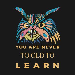 You are never to old to learn T-Shirt
