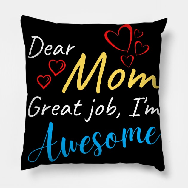 Dear Mom Great job, I'm Awesome Pillow by Try It