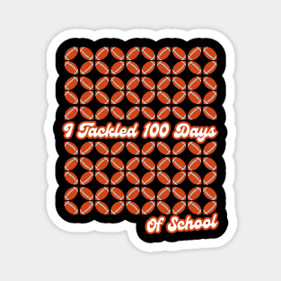 I Tackled 100 Days Of School American Football Magnet