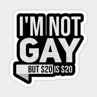 Im not gay but $20 is $20 // Funny tee // Saying Magnet