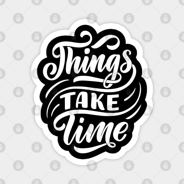 things take time Magnet by Jason