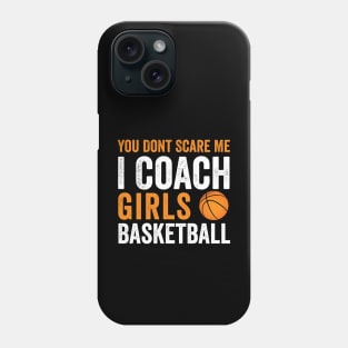 You Don't Scare Me I Coach Girls funny Basketball club Sport Phone Case