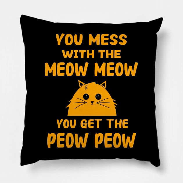 You Mess With The Meow Meow You Get The Peow Peow Pillow by Danielle Shipp